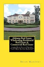 Alabama Real Estate Wholesaling Residential Real Estate & Commercial Real Estate: Learn Real Estate Finance for Homes for sale in Alabama for a Real E