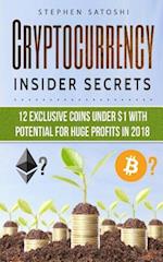 CRYPTOCURRENCY: Insider Secrets - 12 Exclusive Coins Under $1 with Potential for Huge Profits in 2018! 
