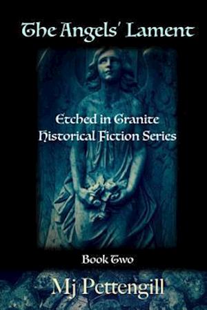 The Angels' Lament: Etched in Granite Historical Fiction Series - Book Two