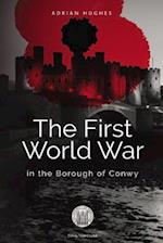 The First World War - In the Borough of Conwy