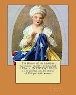 The Women of the American Revolution (1849) by Elizabeth F. Ellet. / In Two Volumes / The Profiles and Life Stories of 160 Patriotic Women