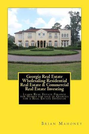 Georgia Real Estate Wholesaling Residential Real Estate & Commercial Real Estate Investing: Learn Real Estate Finance for Homes for sale in Georgia fo