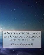 A Systematic Study of the Catholic Religion