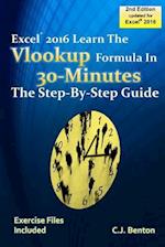 Excel 2016 the Vlookup Formula in 30 Minutes the Step-By-Step Guide