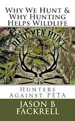 Hunters Against PETA- Why We Hunt & Why Hunting Helps Wildlife