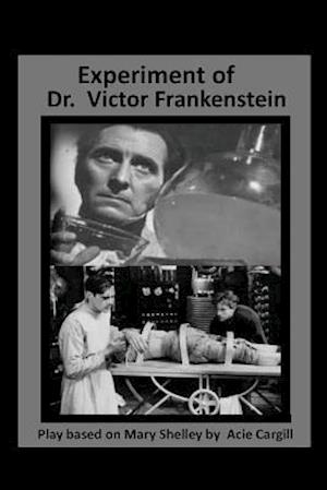 The Experiments of Dr. Victor Frankenstein