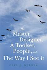 The Master Designer, a Toolset, People, and the Way I See It