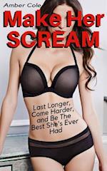 Make Her SCREAM - Last Longer, Come Harder, And Be The Best She's Ever Had
