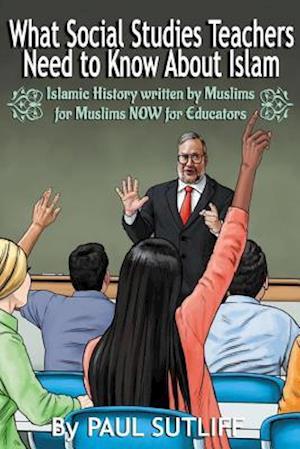 What Social Studies Teachers Need to Know about Islam, Volume 1