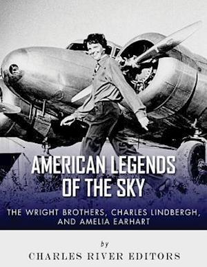 The Wright Brothers, Charles Lindbergh and Amelia Earhart