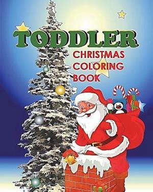 Toddler Christmas Coloring Book: Holiday Coloring and Activity Book for Toddlers and Preschoolers