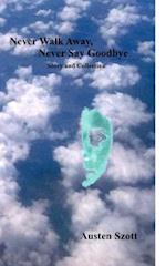 Never Walk Away, Never Say Goodbye -- Story and Collection