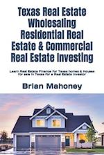 Texas Real Estate Wholesaling Residential Real Estate & Commercial Real Estate Investing: Learn Real Estate Finance for Texas homes & Houses for sale 