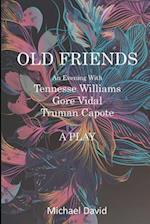 OLD FRIENDS - Tennessee Williams, Gore Vidal, Truman Capote