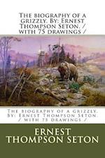 The Biography of a Grizzly. by