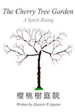 The Cherry Tree Garden: A Spirit Rising 