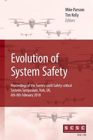 Evolution of System Safety: Proceedings of the Twenty-sixth Safety-critical Systems Symposium, York, UK, 6th-8th February 2018