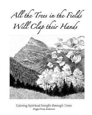 All the Trees in the Fields Will Clap Their Hands