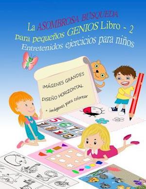 La Asombrosa Busqueda Para Pequenos Genios Entretenidos Ejercicios Para Ninos Libro 2