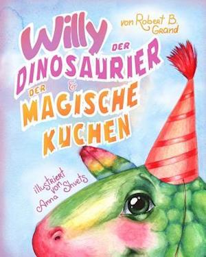 Willy Der Dinosaurier Und Der Magische Kuchen