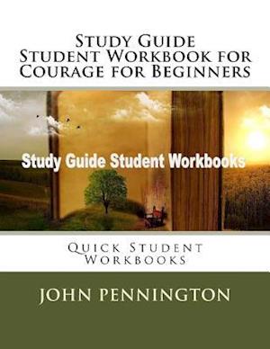 Study Guide Student Workbook for Courage for Beginners