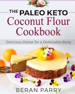The Paleo Keto Coconut Flour Cookbook Delicious Dishes for a Delectable Body
