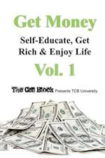 GET MONEY: Self-Educate, Get Rich & Enjoy Life, Vol. 1 