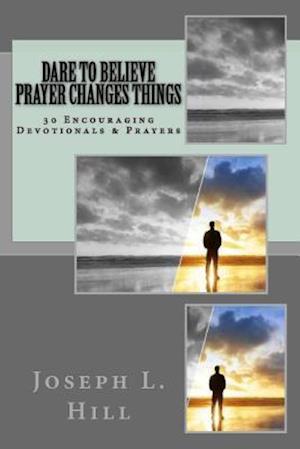 Dare to Believe Prayer Changes Things