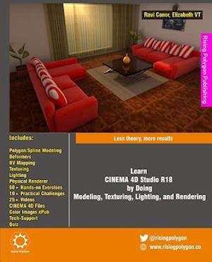 Learn CINEMA 4D Studio R18 by Doing: Modeling, Texturing, Lighting, and Rendering: Less theory, more results