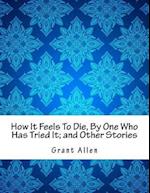 How It Feels to Die, by One Who Has Tried It; And Other Stories