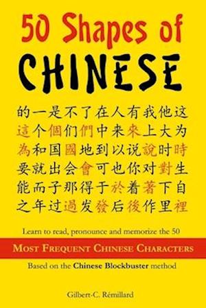 50 Shapes of Chinese: Learn to read, pronounce and memorize the 50 most frequent Chinese characters