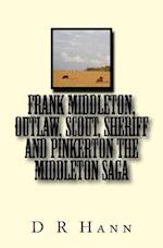 Frank Middleton, Outlaw, Scout, Sheriff and Pinkerton The Middleton Saga