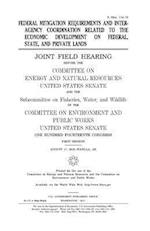 Federal Mitigation Requirements and Interagency Coordination Related to the Economic Development on Federal, State, and Private Lands