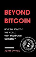 Beyond Bitcoin: How to Reinvent the World with Your Own Currency 