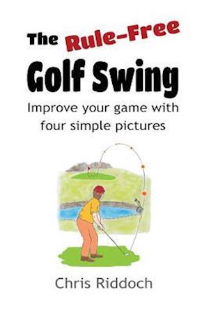 The Rule-Free Golf Swing