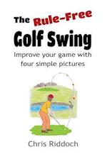 The Rule-Free Golf Swing