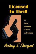 Licensed to Thrill: A Jack Hamma Action Adventure 