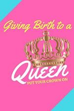 Giving Birth to a Queen