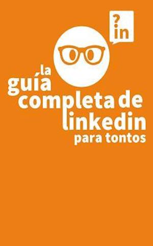 La Guia Completa de Linkedin Para Tontos