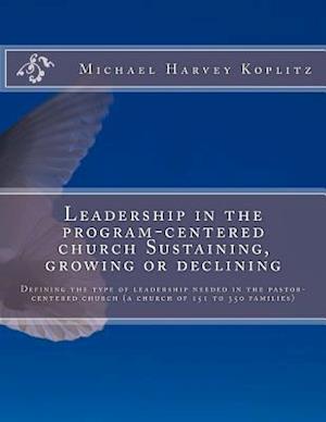 Leadership in the Program-Centered Church Sustaining, Growing or Declining