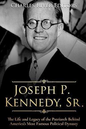 Fa Joseph P Kennedy Sr Af Charles River Editors Som Paperback Bog Pa Engelsk