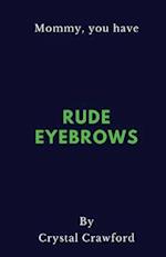 Rude Eyebrows