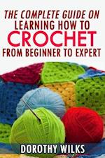 The Complete Guide on Learning How to Crochet from Beginner to Expert