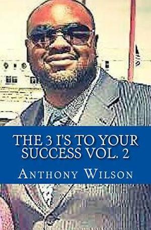 The 3 I's to Your Success Vol. 2