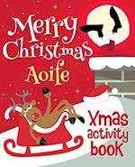 Merry Christmas Aoife - Xmas Activity Book