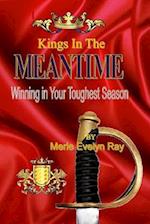 Kings in the Meantime: Winning in Your Toughest Season 