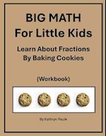 BIG MATH for Little Kids: Learn About Fractions by Baking Cookies (Workbook) 