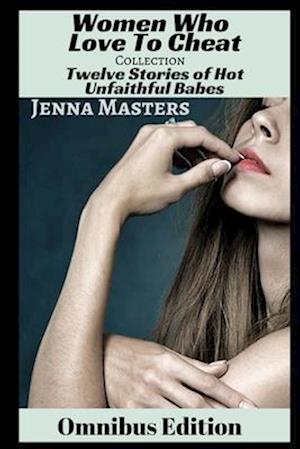 Women Who Love to Cheat Collection: 12 Stories of Hot Unfaithful Babes