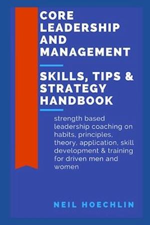 Core Leadership and Management Skills, Tips & Strategy Handbook