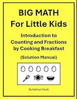 BIG MATH for Little Kids: Introduction to Counting and Fractions by Cooking Breakfast (Solution Manual) 